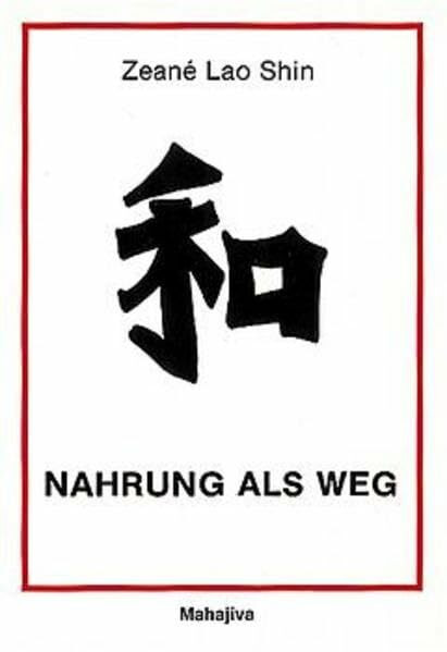 Nahrung als Weg: Ein Weg unter vielen (Die Lehre des Tao für ein erfülltes Leben in Glück und Gesundheit auf ganzheitlicher materieller und spiritueller Grundlage)