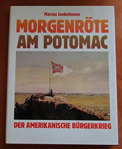 Morgenröte am Potomac. Der amerikanische Bürgerkrieg