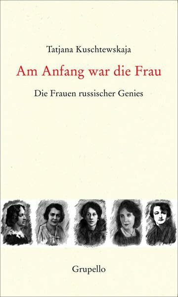 Am Anfang war die Frau: Die Frauen russischer Genies