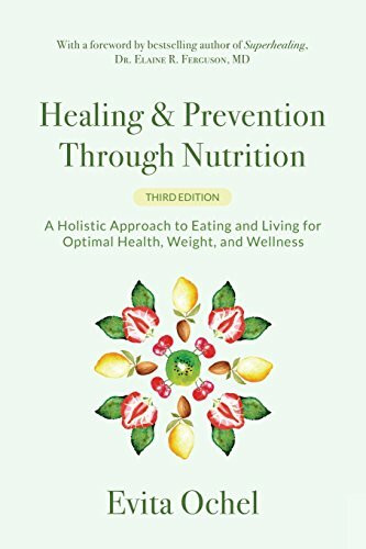 Healing & Prevention Through Nutrition: A Holistic Approach to Eating and Living for Optimal Health, Weight, and Wellness
