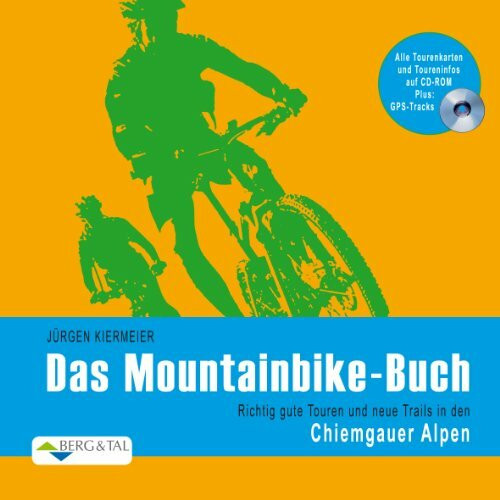 Das Mountainbike-Buch – Chiemgauer Alpen: Richtig gute Touren und neue Trails in den Chiemgauer Alpen