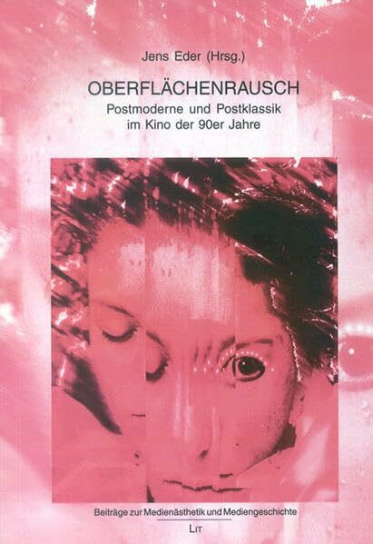 Oberflächenrausch: Postmoderne und Postklassik im Kino der 90er Jahre (Beiträge zur Medienästhetik und Mediengeschichte)