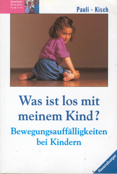 Was ist los mit meinem Kind?: Bewegungsauffälligkeiten bei Kindern (Ravensburger Weisse Reihe)