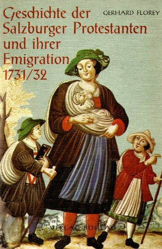 Geschichte der Salzburger Protestanten und ihrer Emigration 1731/32: Den Nachkommen dieser Emigranten in Deutschland, Holland und Amerika gewidmet