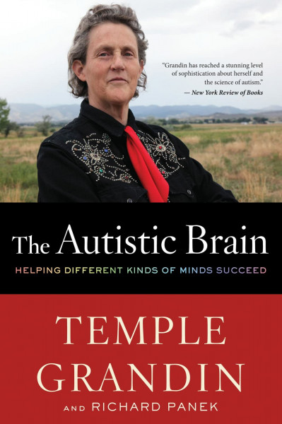 The Autistic Brain: Helping Different Kinds of Minds Succeed ― Autism Advocate Temple Grandin’s Goodreads Choice Award-Winning Neuroscience Guide