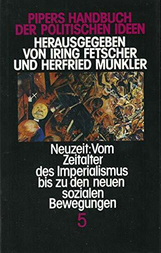 Pipers Handbuch der politischen Ideen, in 5 Bdn., Bd.5, Neuzeit, vom Zeitalter des Imperialismus bis zu den neuen sozialen Bewegungen
