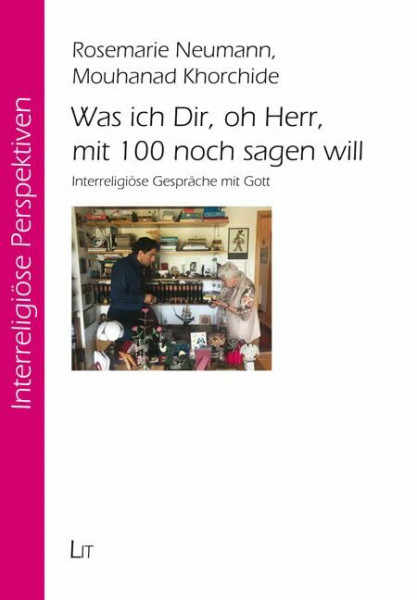 Was ich Dir, oh Herr, mit 100 noch sagen will: Interreligiöse Gespräche mit Gott
