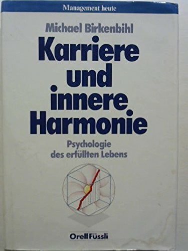 Karriere und innere Harmonie: Psychologie des erfüllten Lebens (Management heute)