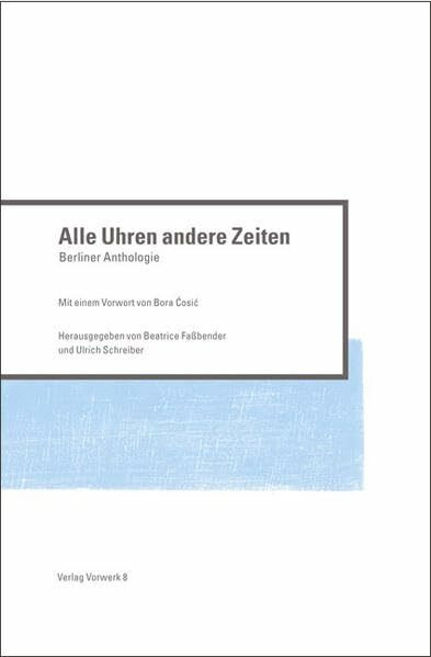 Alle Uhren andere Zeiten: Berliner Anthologie