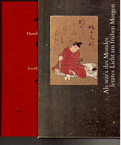 Als wär's des Mondes letztes Licht am frühen Morgen: Hundert Gedichte von hundert Dichtern aus Japan. Herausgegeben und übertragen von Jürgen Berndt