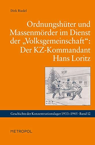 Ordnungshüter und Massenmörder im Dienst der „Volksgemeinschaft“: Der KZ-Kommandant Hans Loritz (Geschichte der Konzentrationslager)