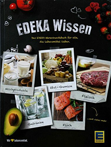 EDEKA Wissen. Das EDEKA Warenkundebuch für alle, die Lebensmittel lieben