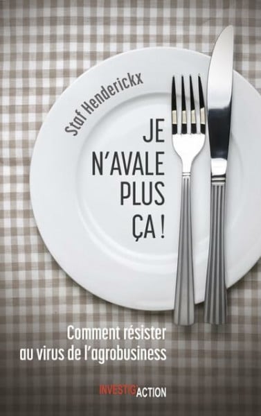 Je n'avale plus ca ! : Comment résister au virus de l'agrobusiness