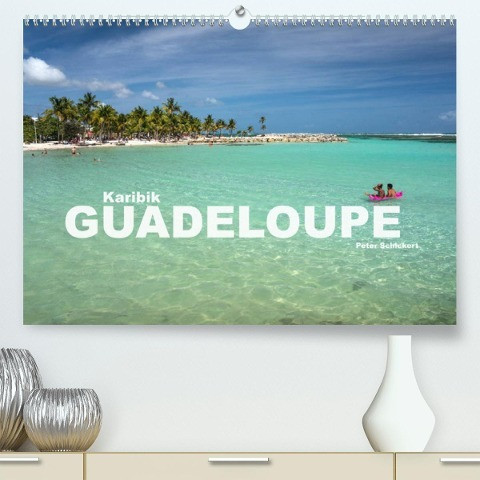Karibik - Guadeloupe (Premium, hochwertiger DIN A2 Wandkalender 2023, Kunstdruck in Hochglanz)