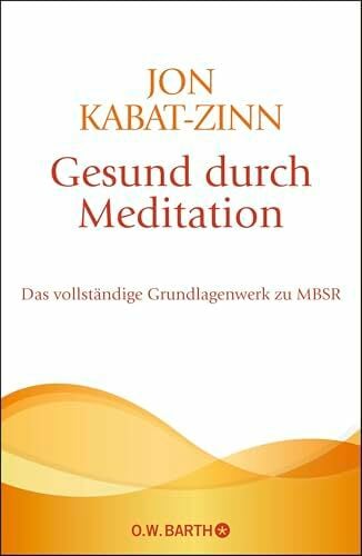 Gesund durch Meditation: Das vollständige Grundlagenwerk zu MBSR | Der große Bestseller zur Stressreduktion und Stressbewältigung Gesund durch Meditation: Das vollständige Grundlagenwerk zu MBSR | Der große Bestseller zur Stressreduktion und Stressbewältigung