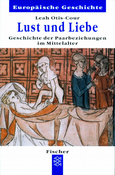 Lust und Liebe. Geschichte der Paarbeziehungen im Mittelalter