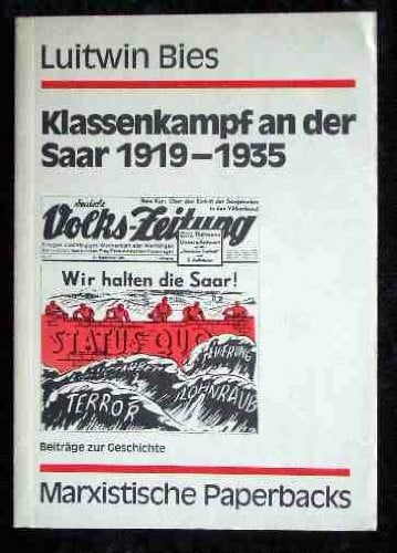 Klassenkampf an der Saar 1919-1935. Die KPD im Saargebiet im Ringen um die soziale und nationale Befreiung des Volkes