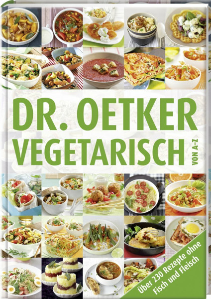 Vegetarisch von A-Z: Über 230 Rezepte ohne Fisch und Fleisch