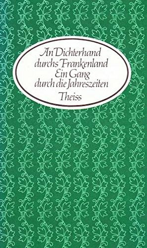 An Dichterhand durchs Frankenland: Ein Gang durch die Jahreszeiten