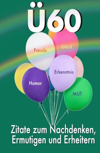 Ü 60: Zitate zum Nachdenken, Ermutigen und Erheitern