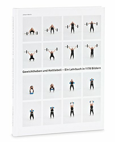 Gewichtheben und Kettlebell. Lehrbuch: Ein Lehrbuch in 1178 Bildern