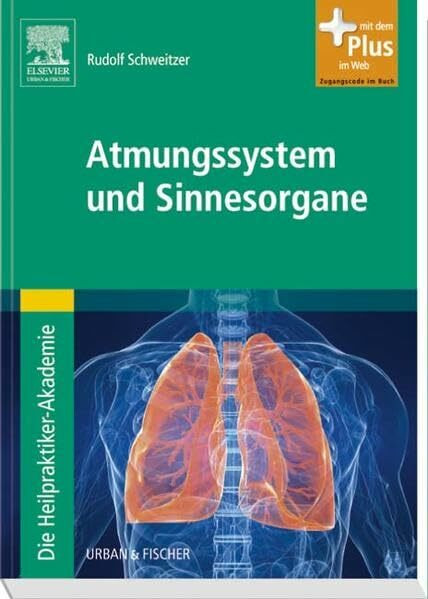 Die Heilpraktiker-Akademie. Atmungssystem und Sinnesorgane: mit Zugang zum Elsevier-Portal: Mit dem Plus im Web. Zugangscode im Buch