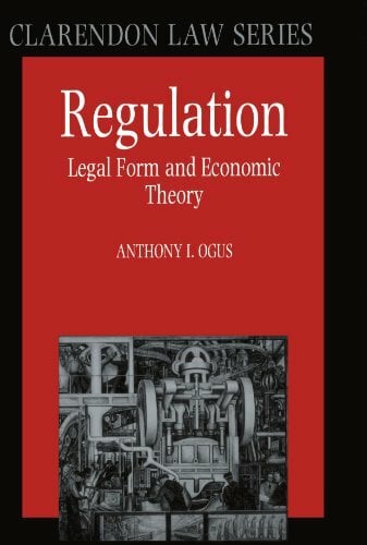 Regulation: Legal Form and Economic Theory (Clarendon Law) Regulation: Legal Form and Economic Theory (Clarendon Law)