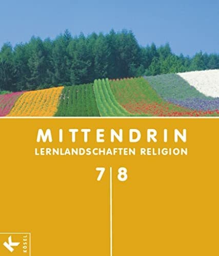 Mittendrin - Unterrichtswerk für katholische Religionslehre - Lernlandschaften Religion Gymnasium/Sekundarstufe I - Allgemeine Ausgabe - Klasse 7/8: ... I - Allgemeine Ausgabe, Klasse 7/8)
