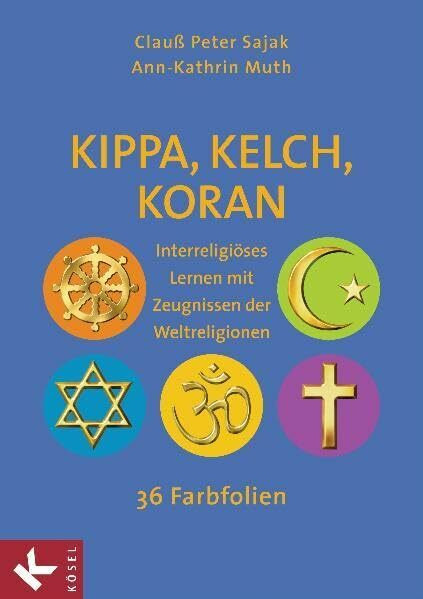 Kippa, Kelch, Koran: Interreligiöses Lernen mit Zeugnissen der Weltreligionen - 36 Farbfolien