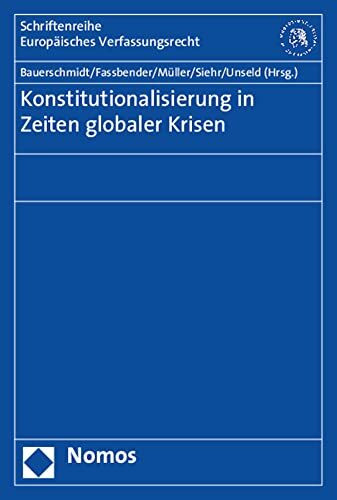 Konstitutionalisierung in Zeiten globaler Krisen (Schriftenreihe Europäisches Verfassungsrecht)