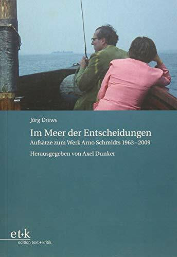 Im Meer der Entscheidungen: Aufsätze zum Werk Arno Schmidts 1963-2009 (Bargfelder Bote)