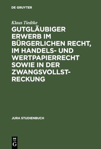 Gutgläubiger Erwerb im bürgerlichen Recht, im Handels- und Wertpapierrecht sowie in der Zwangsvollstreckung (Jura Studienbuch)