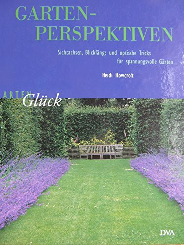Garten-Perspektiven: Sichtachsen, Blickfänge und optische Tricks für spannungsvolle Gärten