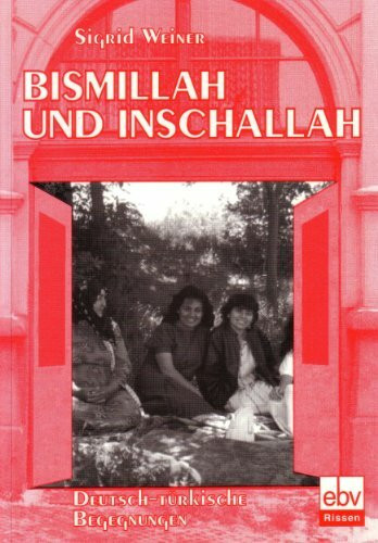 Bismillah und Inschallah. Deutsch-Türkische Begegnungen