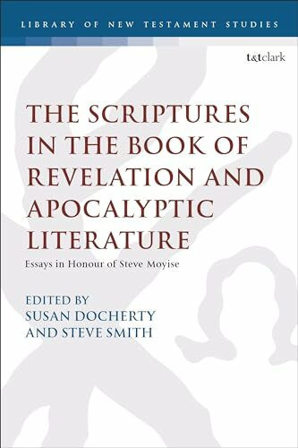 Scriptures in the Book of Revelation and Apocalyptic Literature, The: Essays in Honour of Steve Moyise (The Library of New Testament Studies, Band 634)