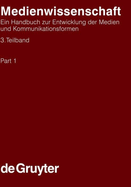 Medienwissenschaft. 3. Teilband: Ein Handbuch zur Entwicklung der Medien und Kommunikationsformen (Handbücher zur Sprach- und ... and Communication Science [HSK], 15/3)