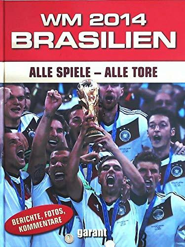 WM 2014 Brasilien Alle Spiele - Alle Tore: Alle Spiele - Alle Tore. Berichte, Fotos, Kommentare