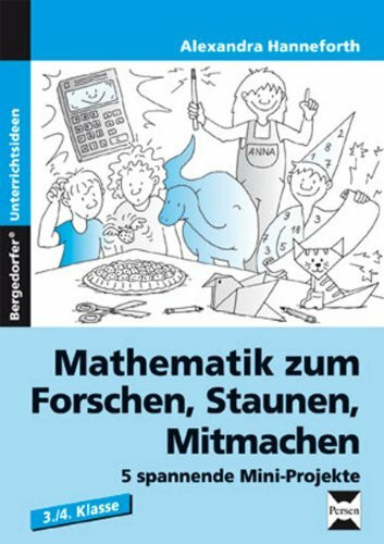 Mathematik zum Forschen, Staunen, Mitmachen: 5 spannende Mini-Projekte (3. und 4. Klasse)