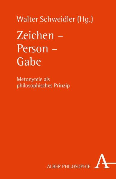 Zeichen - Person - Gabe: Metonymie als philosophisches Prinzip (Alber-Reihe Philosophie)