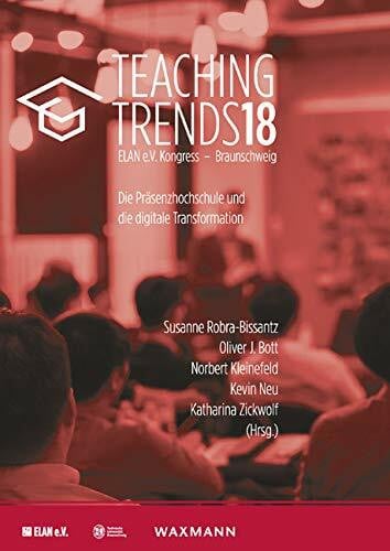 Teaching Trends 2018: Die Präsenzhochschule und die digitale Transformation (Digitale Medien in der Hochschullehre: Eine Publikationsreihe des ELAN e.V.)