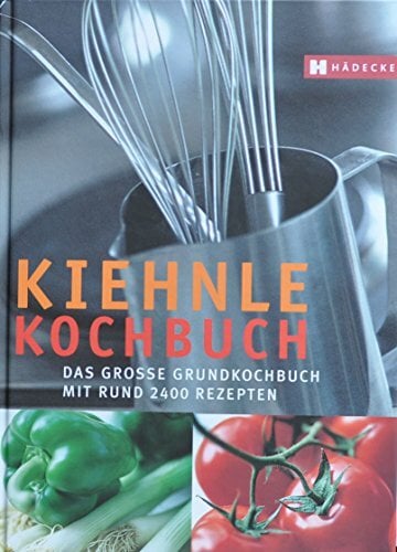 Kiehnle Kochbuch: Das große Grundkochbuch mit 2500 Rezepten Kiehnle Kochbuch: Das große Grundkochbuch mit 2500 Rezepten