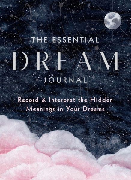 The Essential Dream Journal: Record & Interpret the Hidden Meanings in Your Dreamsvolume 9