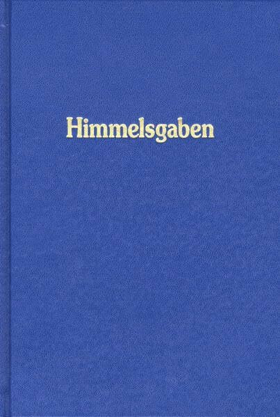 Himmelsgaben. Worte aus der Höhe der Höhen, neben den grossen Werken der Neuoffenbarung / Himmelsgaben: Worte aus der Höhe der Höhen, neben den großen Werken der Neuoffenbarung