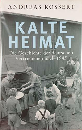 Kalte Heimat: Die Geschichte der deutschen Vertriebenen nach 1945