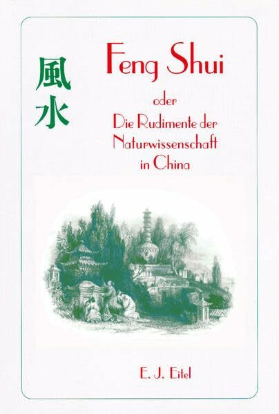 Feng Shui: Oder Die Rudimente der Naturwissenschaft in China