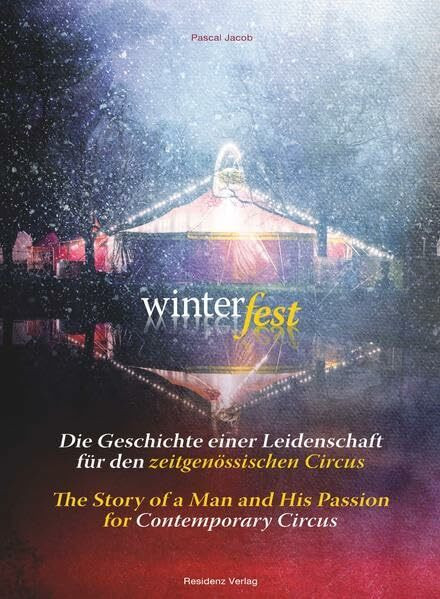 Residenz Winterfest, Die Geschichte Einer Leidenschaft Für Den Zeitgenössischen Circus/The Story Of A M...