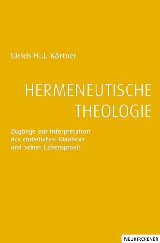 Hermeneutische Theologie: Zugänge zur Interpretation des christlichen Glaubens und seiner Lebenspraxis