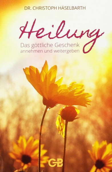 Heilung: Das göttliche Geschenk annehmen und weitergeben