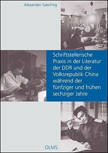 Schriftstellerische Praxis in der Literatur der DDR und der Volksrepublik China während der fünfziger und frühen sechziger Jahre: Möglichkeiten, ... Tendenzen. (Germanistische Texte und Studien)
