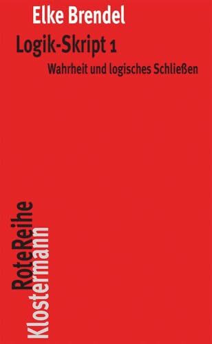 Logik-Skript 1: Wahrheit und logisches Schließen (Klostermann RoteReihe, Band 99)